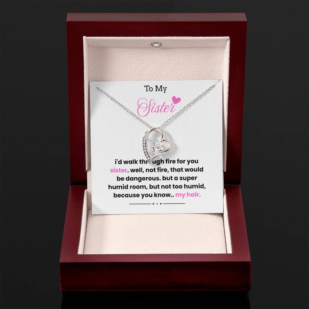 To My Sister – “I'd Walk Through Fire For You”  Forever Love Necklace
