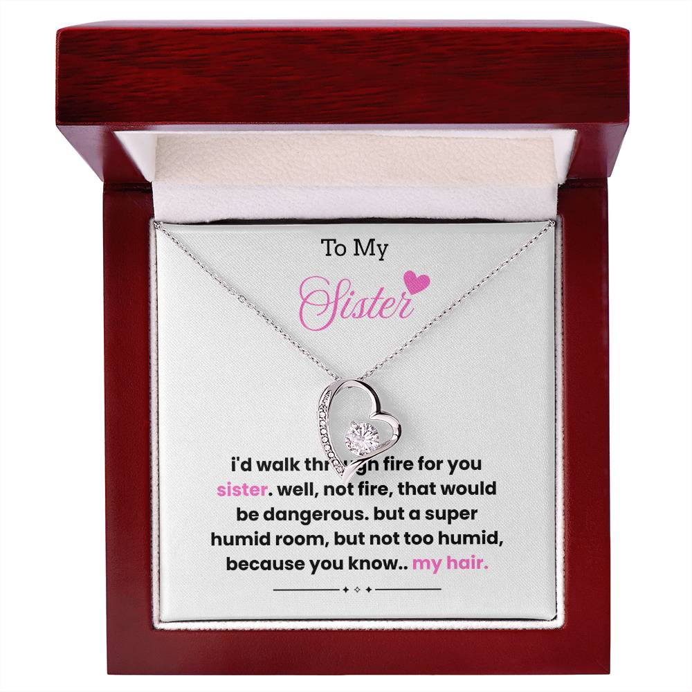 To My Sister – “I'd Walk Through Fire For You”  Forever Love Necklace