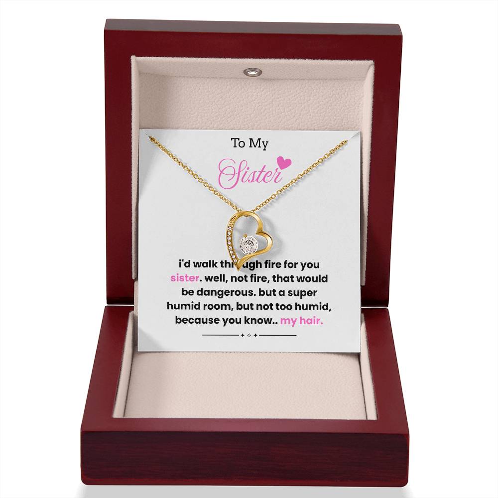 To My Sister – “I'd Walk Through Fire For You”  Forever Love Necklace