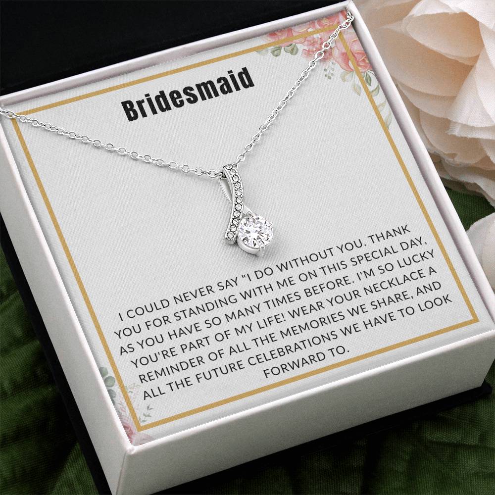 Bridesmaid Gift - "I Could Never Say I Do Without You" Alluring Beauty Necklace