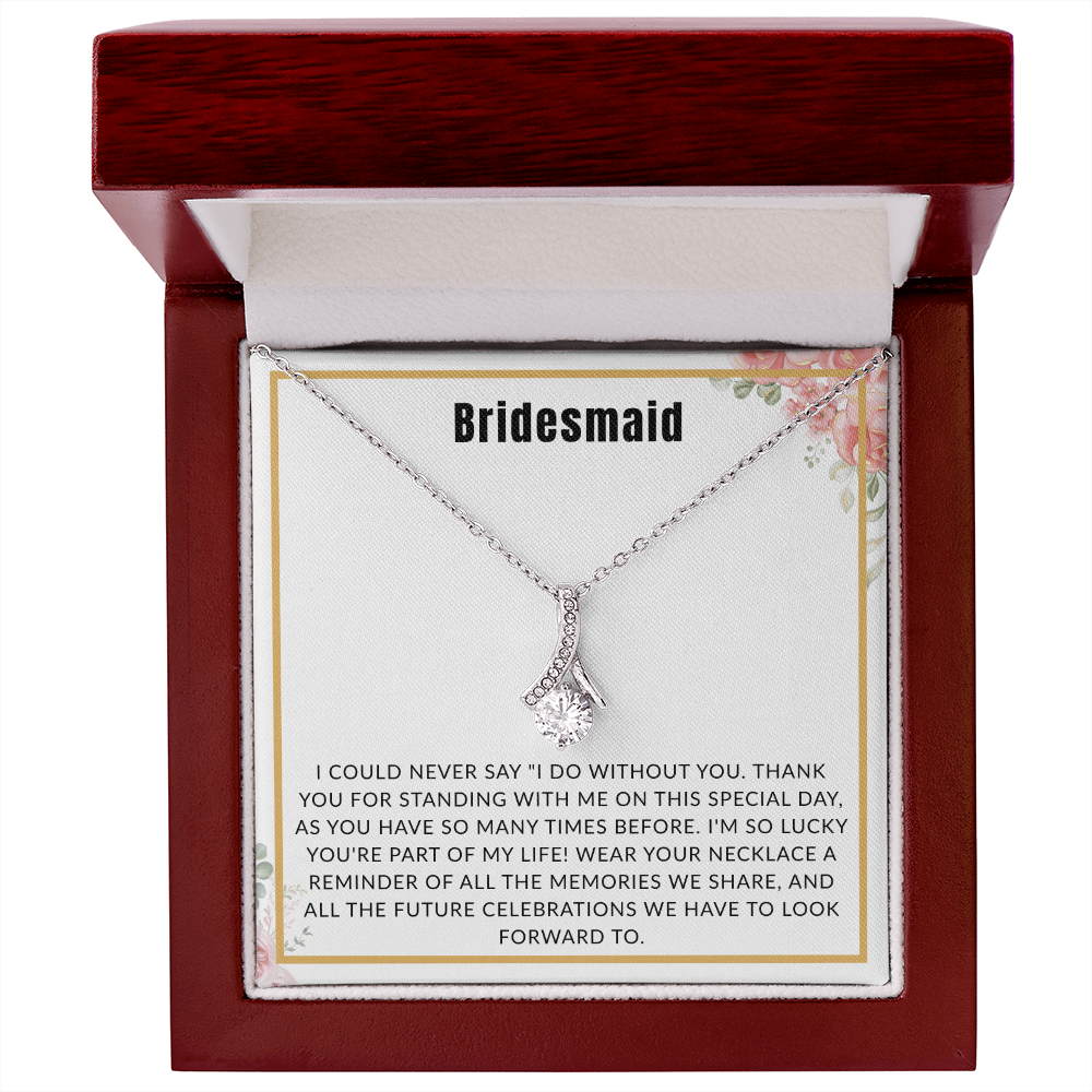 Bridesmaid Gift - "I Could Never Say I Do Without You" Alluring Beauty Necklace