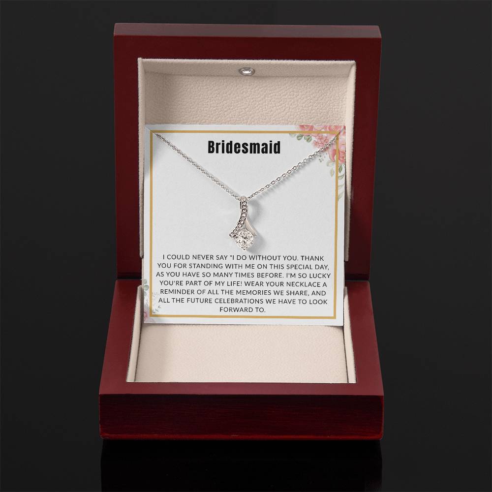 Bridesmaid Gift - "I Could Never Say I Do Without You" Alluring Beauty Necklace