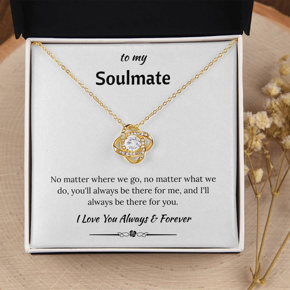 To My Soulmate - "I'll Always Be There For You" Love Knot Necklace