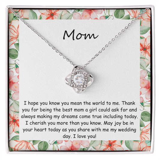 To My Mom – “You Mean the World to Me” Wedding Day Gift Love Knot Necklace