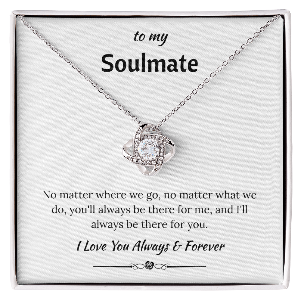 To My Soulmate - "I'll Always Be There For You" Love Knot Necklace