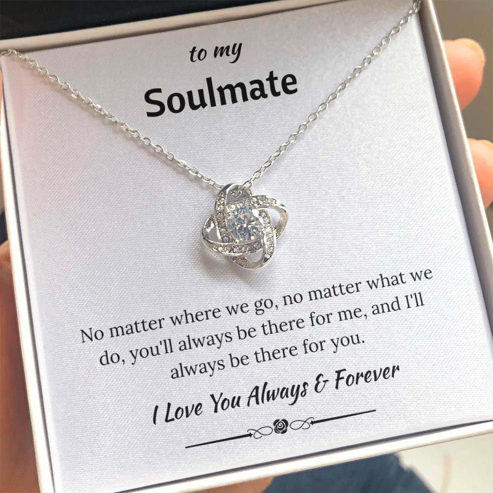 To My Soulmate - "I'll Always Be There For You" Love Knot Necklace