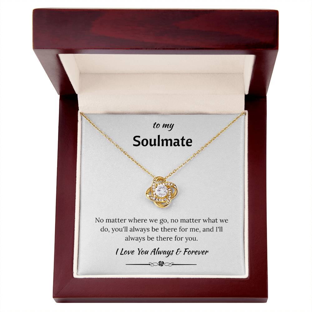 To My Soulmate - "I'll Always Be There For You" Love Knot Necklace