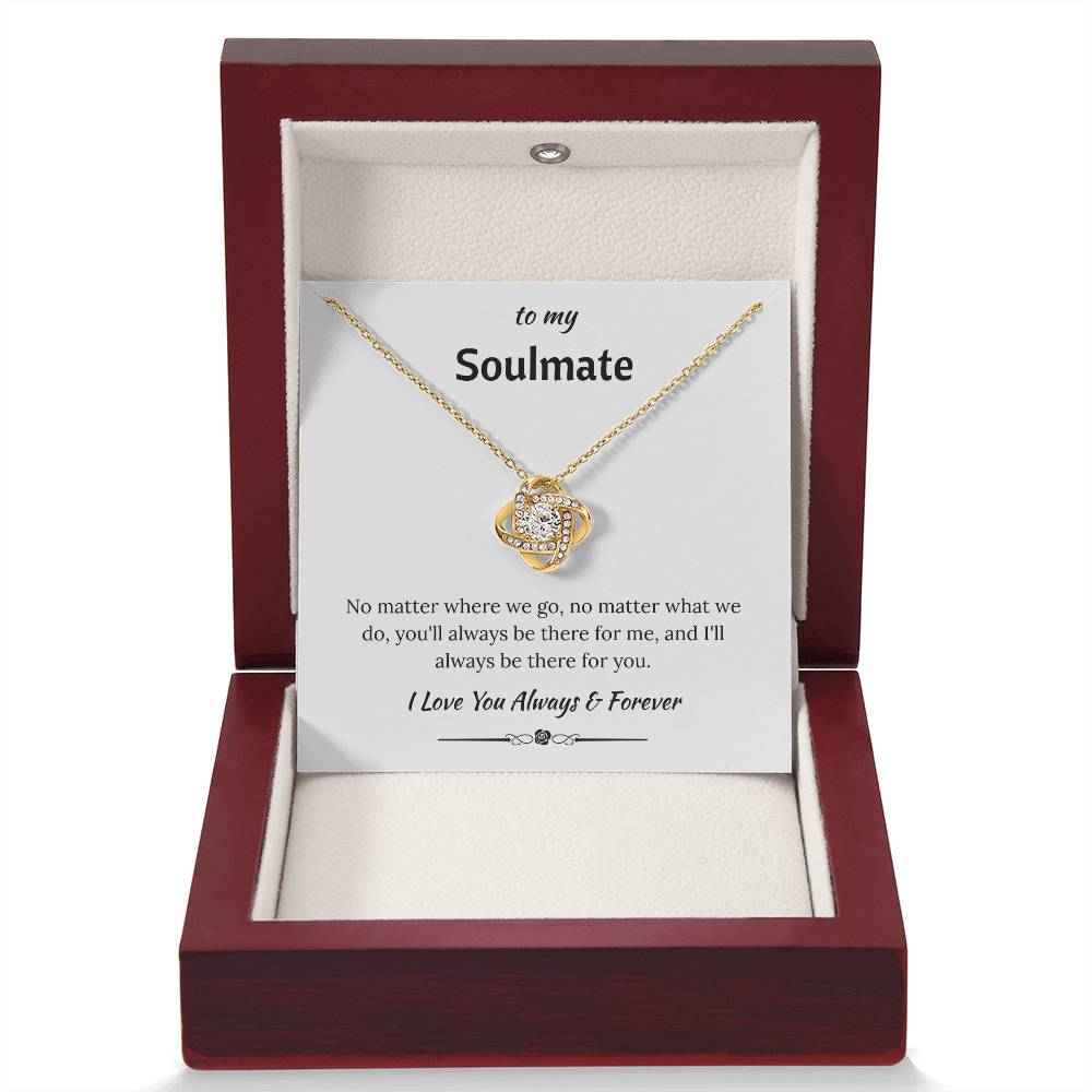 To My Soulmate - "I'll Always Be There For You" Love Knot Necklace