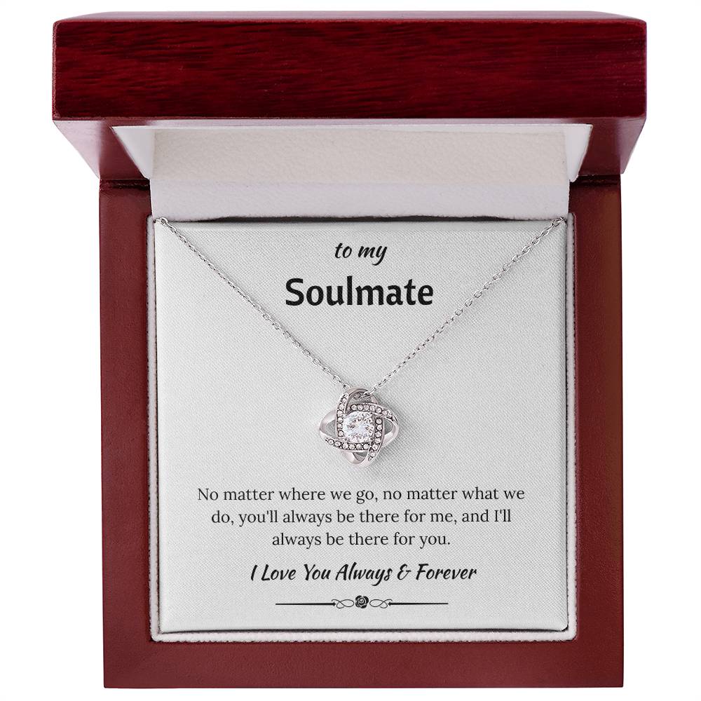 To My Soulmate - "I'll Always Be There For You" Love Knot Necklace