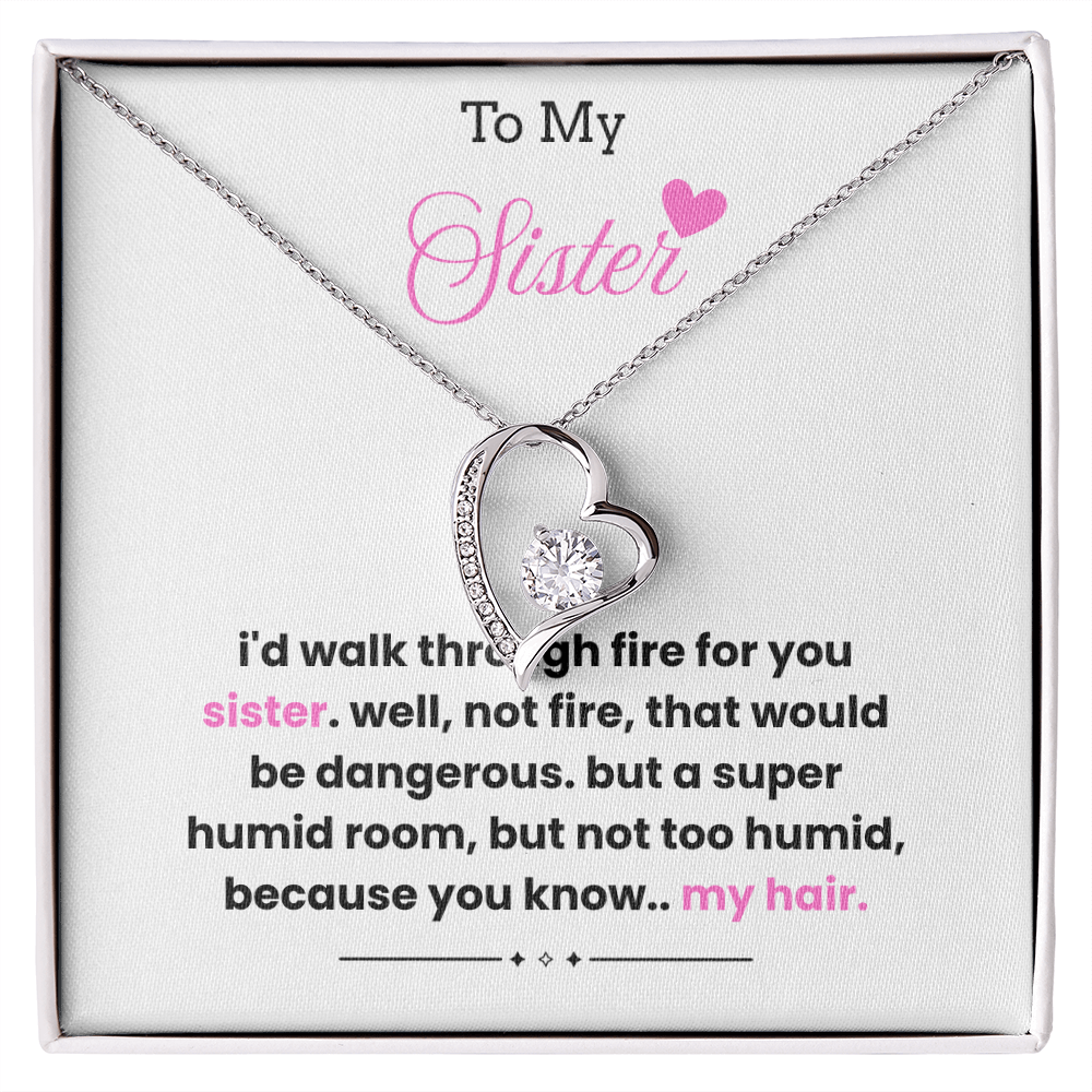 To My Sister – “I'd Walk Through Fire For You”  Forever Love Necklace