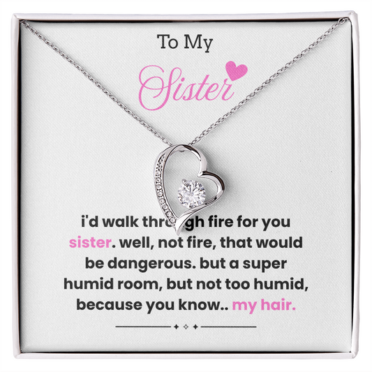 To My Sister – “I'd Walk Through Fire For You”  Forever Love Necklace