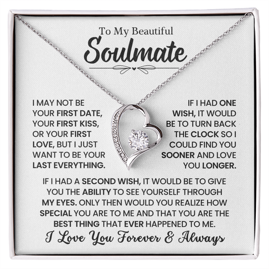 To My Soulmate - “I may not be your first date” Forever Love Necklace
