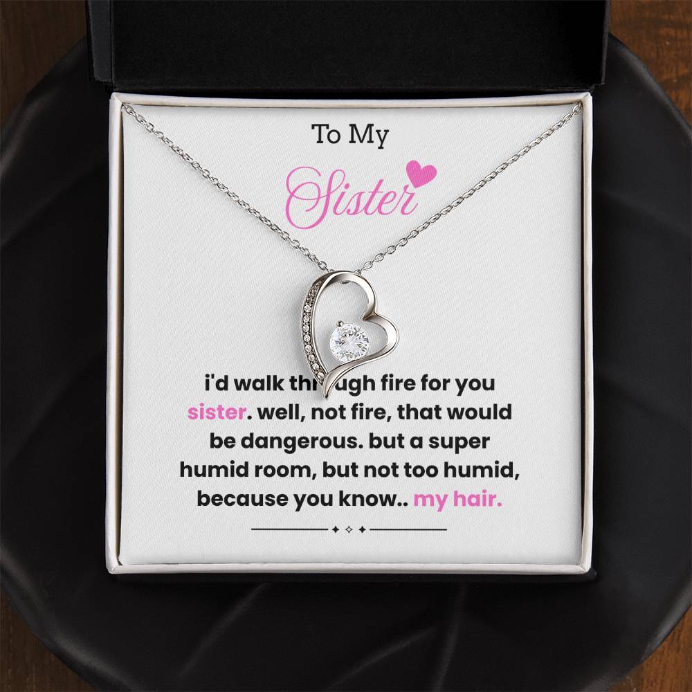 To My Sister – “I'd Walk Through Fire For You”  Forever Love Necklace