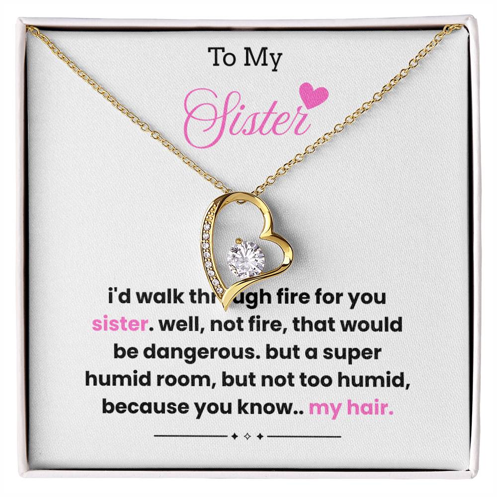 To My Sister – “I'd Walk Through Fire For You”  Forever Love Necklace