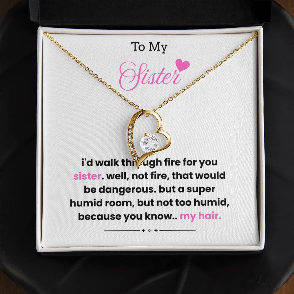To My Sister – “I'd Walk Through Fire For You”  Forever Love Necklace